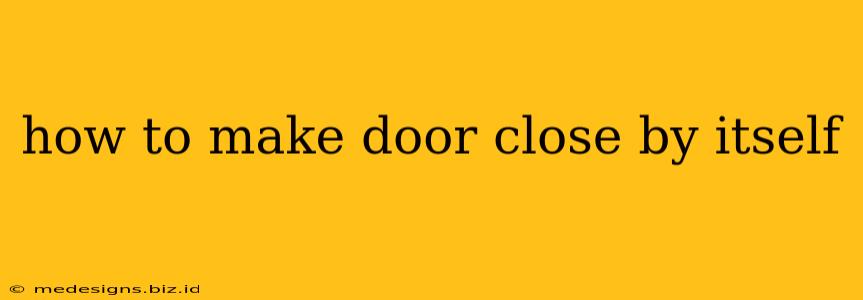 how to make door close by itself