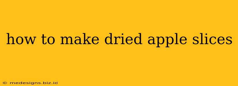 how to make dried apple slices