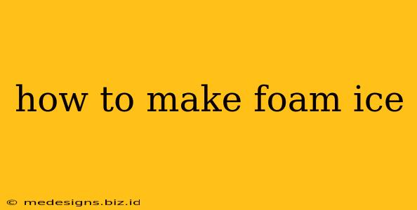 how to make foam ice