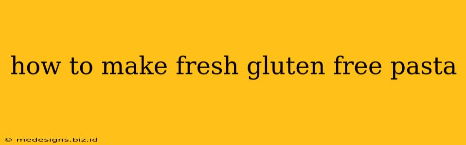 how to make fresh gluten free pasta