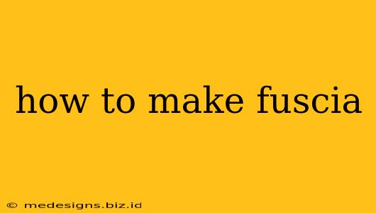 how to make fuscia