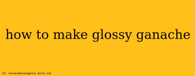 how to make glossy ganache