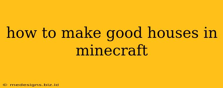 how to make good houses in minecraft