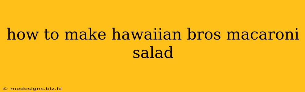 how to make hawaiian bros macaroni salad