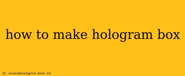 how to make hologram box