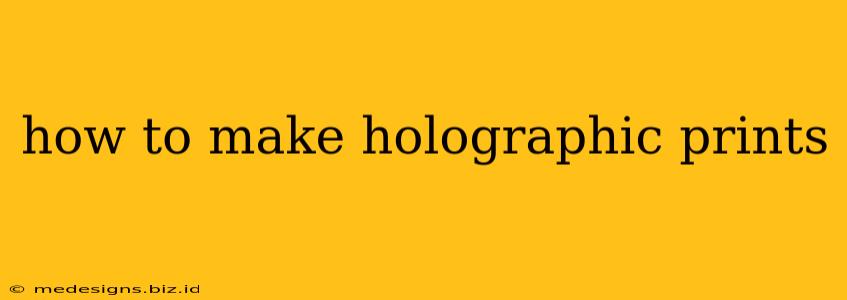 how to make holographic prints
