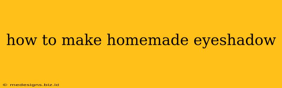 how to make homemade eyeshadow