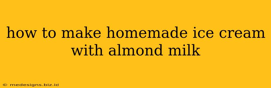 how to make homemade ice cream with almond milk