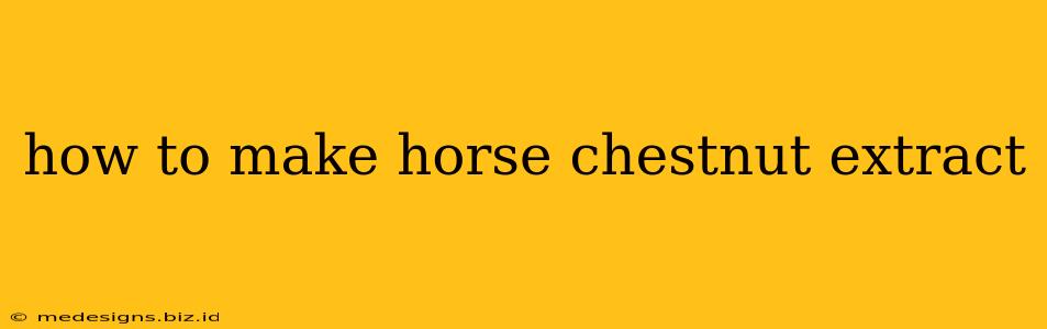 how to make horse chestnut extract
