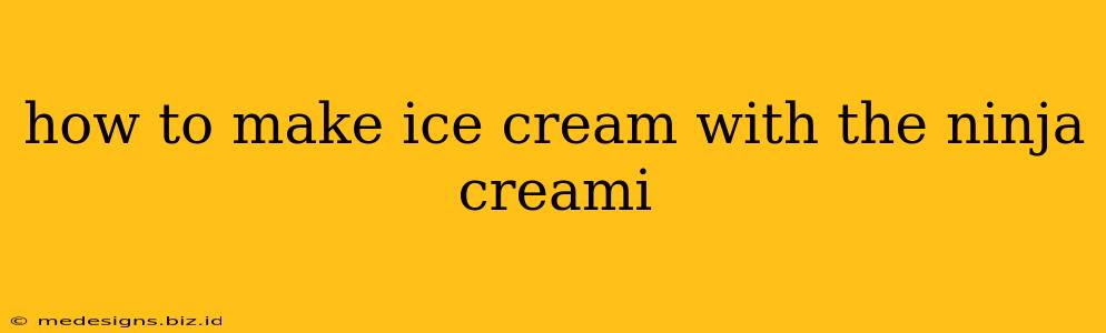 how to make ice cream with the ninja creami