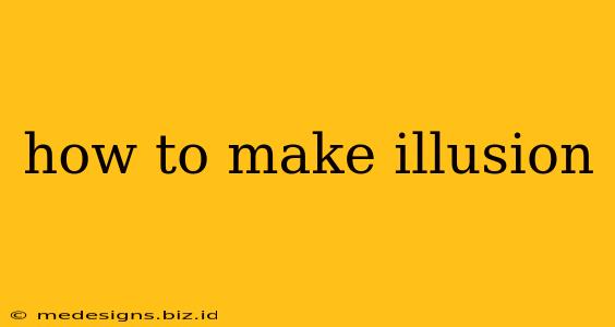 how to make illusion