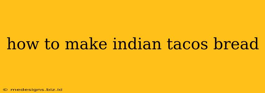 how to make indian tacos bread