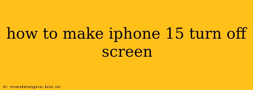 how to make iphone 15 turn off screen