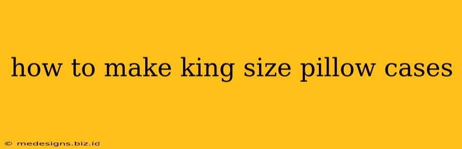 how to make king size pillow cases