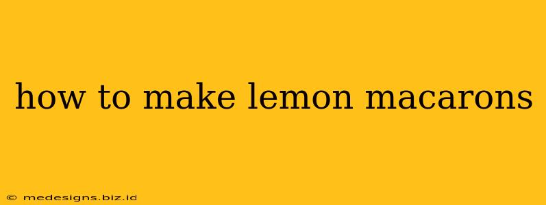 how to make lemon macarons