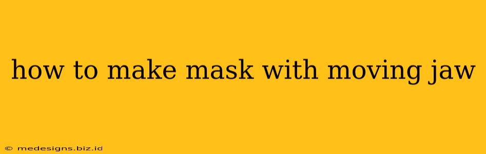 how to make mask with moving jaw