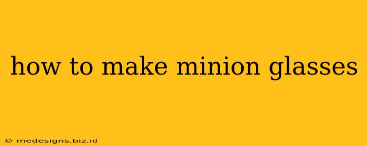 how to make minion glasses