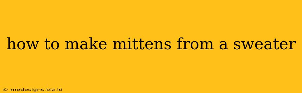 how to make mittens from a sweater