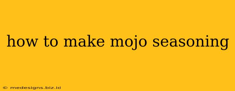 how to make mojo seasoning