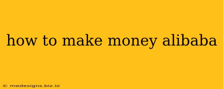 how to make money alibaba