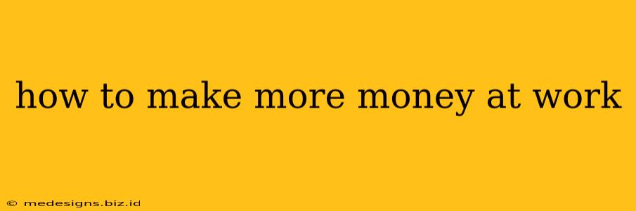 how to make more money at work