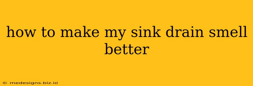 how to make my sink drain smell better