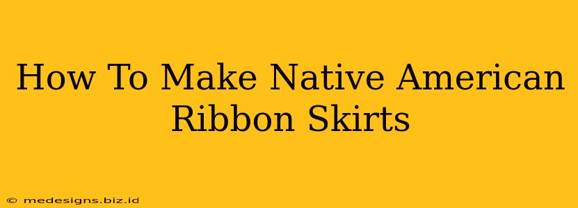 How To Make Native American Ribbon Skirts