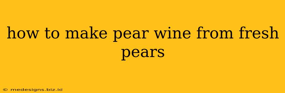 how to make pear wine from fresh pears