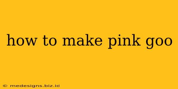 how to make pink goo