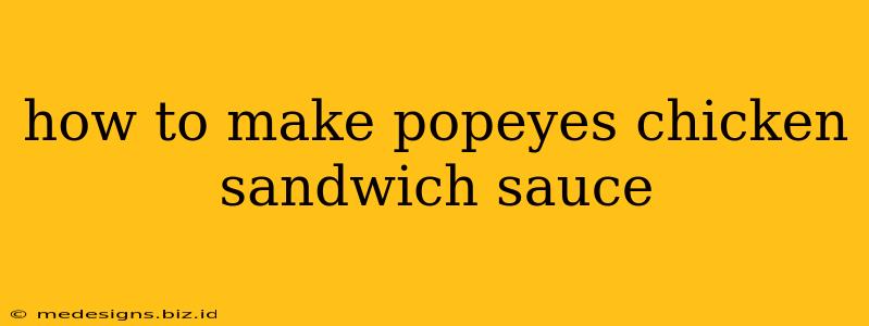 how to make popeyes chicken sandwich sauce