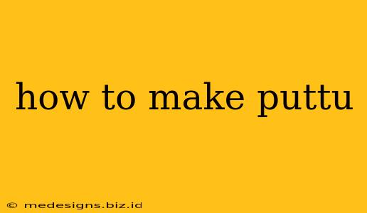 how to make puttu