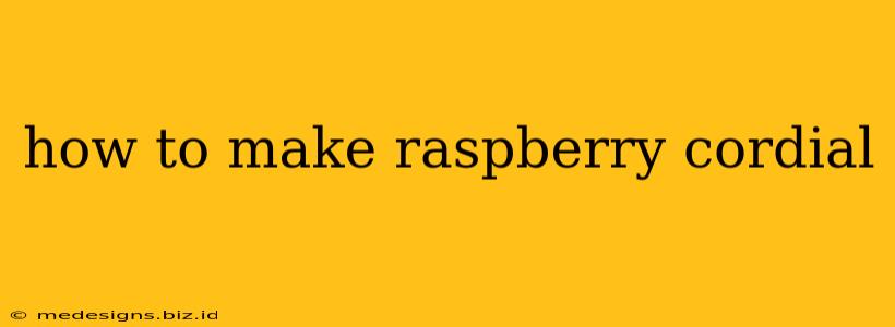 how to make raspberry cordial
