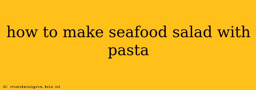 how to make seafood salad with pasta