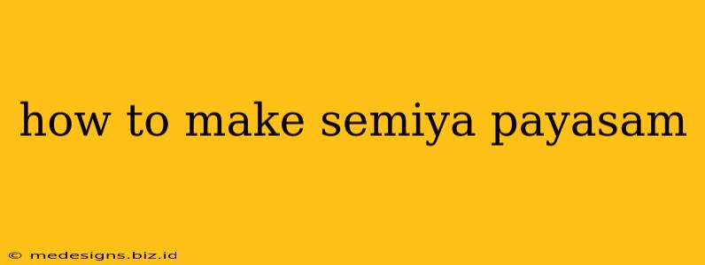how to make semiya payasam