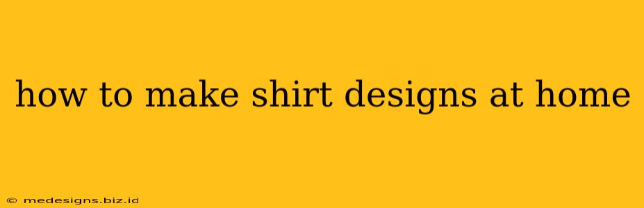 how to make shirt designs at home