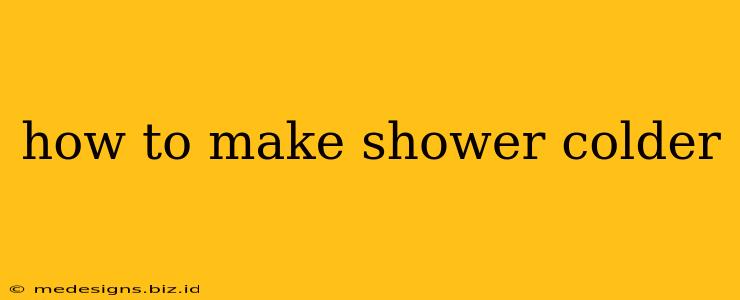 how to make shower colder
