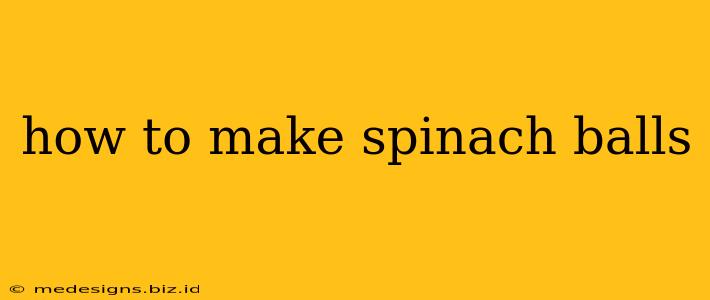 how to make spinach balls
