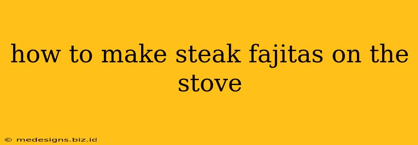 how to make steak fajitas on the stove
