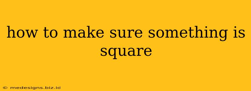 how to make sure something is square