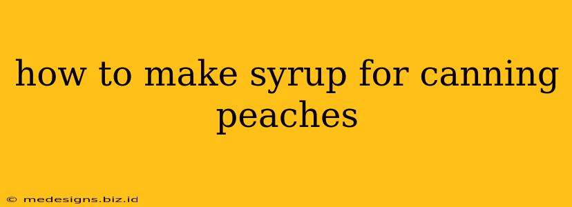 how to make syrup for canning peaches