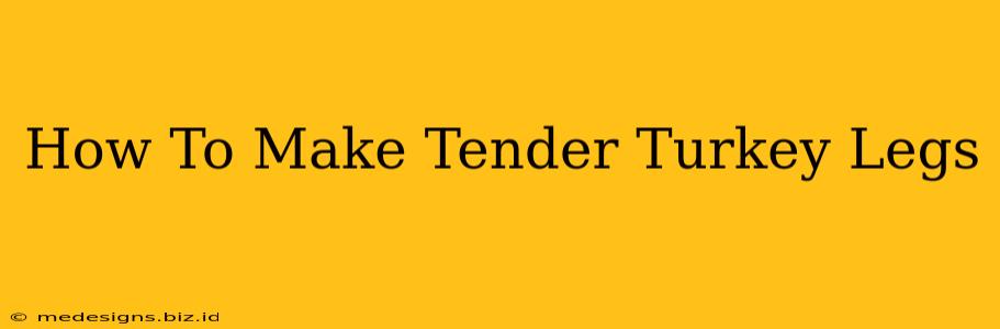 How To Make Tender Turkey Legs