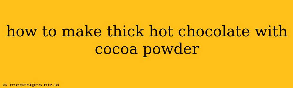 how to make thick hot chocolate with cocoa powder