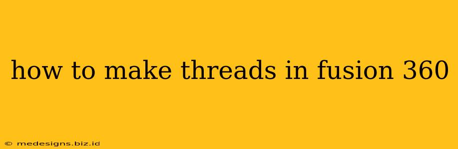 how to make threads in fusion 360