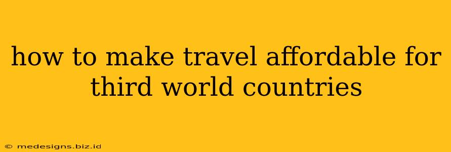 how to make travel affordable for third world countries