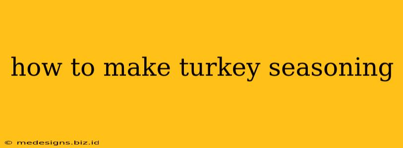 how to make turkey seasoning