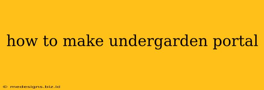 how to make undergarden portal
