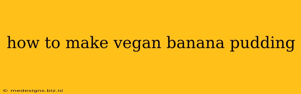 how to make vegan banana pudding