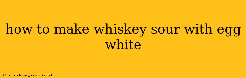 how to make whiskey sour with egg white