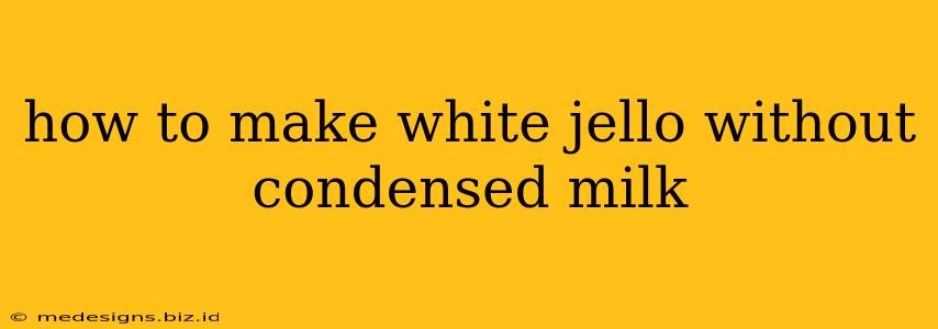 how to make white jello without condensed milk