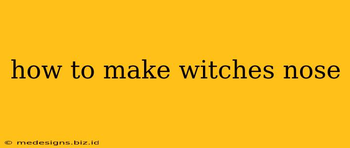 how to make witches nose